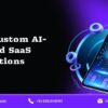 Advanced AI SaaS Development for Digital Transformation