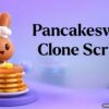 Why Is Pancakeswap Clone Script Top Pick for Decentralized Exchanges?